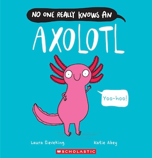 Front cover_No One Really Knows an Axolotl