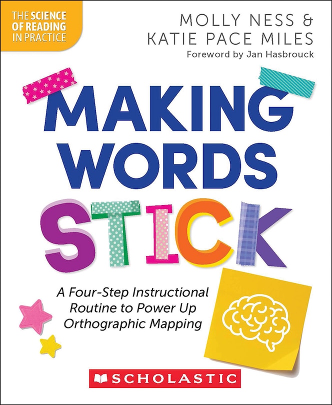 Front cover_Making Words Stick: A Four-Step Instructional Routine to Power Up Orthographic Mapping