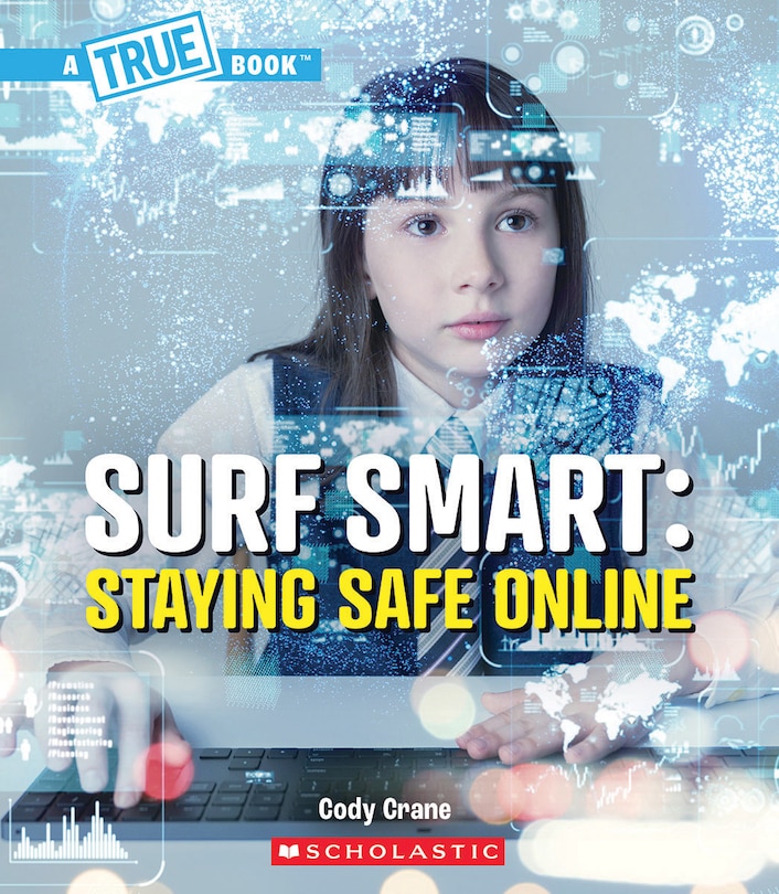 Front cover_Surf Smart: Staying Safe Online (A True Book: Our Digital World)