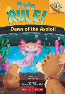 Couverture_Dawn of the Axolotl: A Branches Book (Pets Rule! #9)