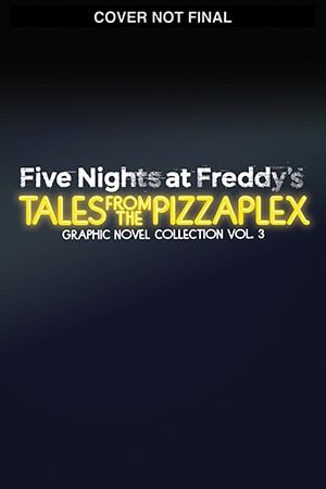 Couverture_Five Nights at Freddy's: Tales from the Pizzaplex Graphic Novel Collection Vol. 3