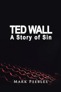Front cover_Ted Wall, A Story of Sin
