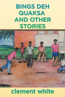 Front cover_Bings deh Quaksa and Other Stories