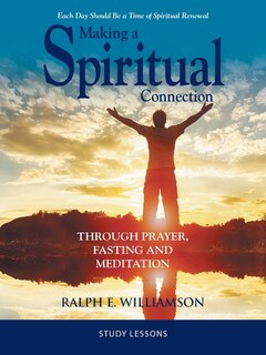 Making a Spiritual Connection: Through Prayer, Fasting and Meditation-Study Lessons