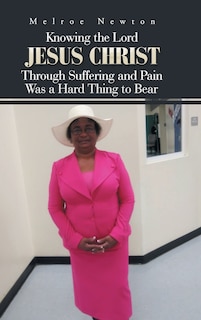 Couverture_Knowing the Lord Jesus Christ Through Suffering and Pain Was a Hard Thing to Bear