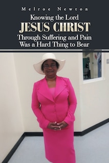 Couverture_Knowing the Lord Jesus Christ Through Suffering and Pain Was a Hard Thing to Bear