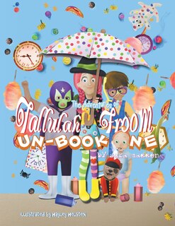 Front cover_The Adventures Of Tallulah Froom Un-book One