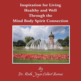 Couverture_Inspiration for Living Healthy and Well Through the Mind Body Spirit Connection