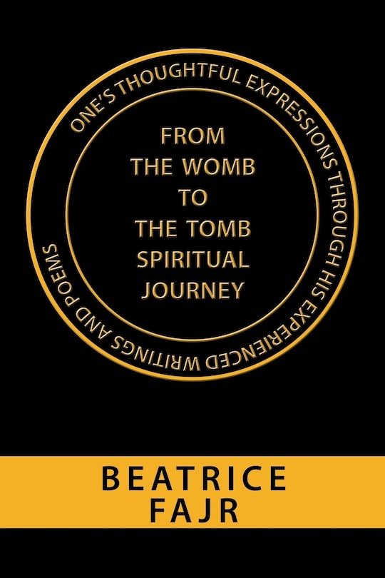 Front cover_One's Thoughtful Expressions Through His Experienced Writings and Poems from the Womb to the Tomb Spiritual Journey