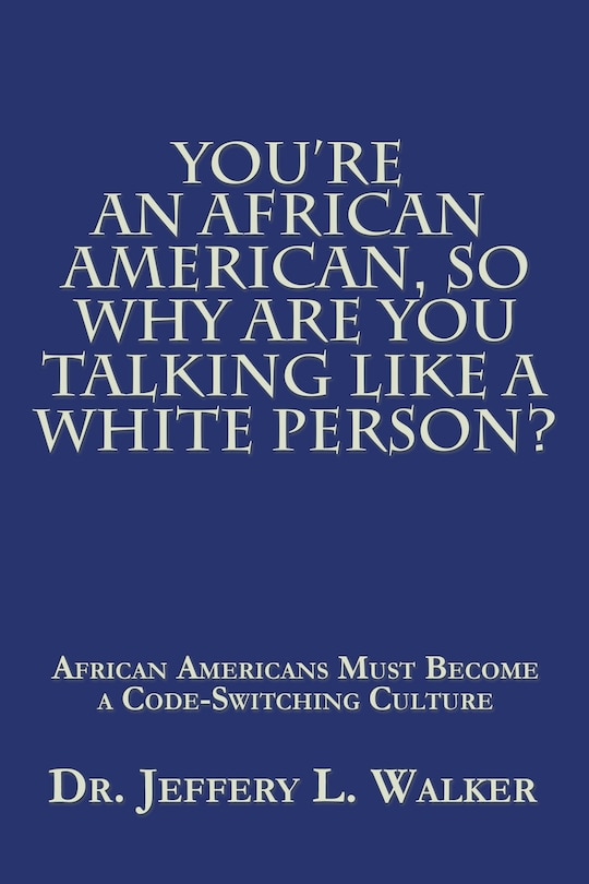 Couverture_You'Re an African American, so Why Are You Talking Like a White Person?
