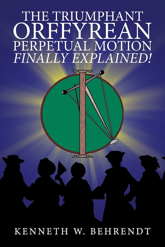 Front cover_The Triumphant Orffyrean Perpetual Motion Finally Explained!