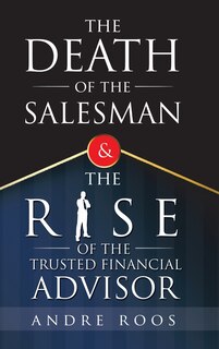 Front cover_The Death of the Salesman and the Rise of the Trusted Financial Advisor