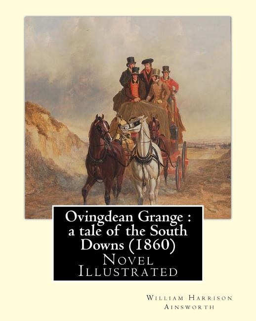 Ovingdean Grange: a tale of the South Downs (1860). By: William Harrison Ainsworth, illustrated By: Hablot K. Browne: Novel (Original Classics) Illustrated