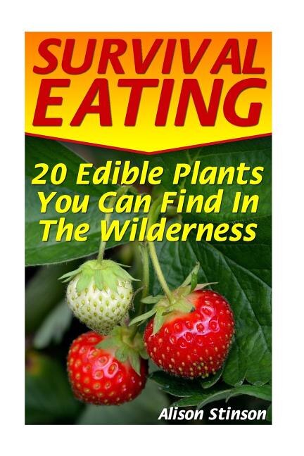Survival Eating: 20 Edible Plants You Can Find In The Wilderness