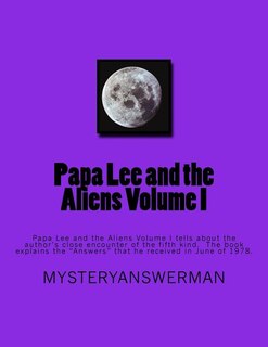 Papa Lee and the Aliens Volume I: Papa Lee and the Aliens Volume I tells about the author's close encounter of the fifth kind. The book explains the Answers that he received i June of 1978.
