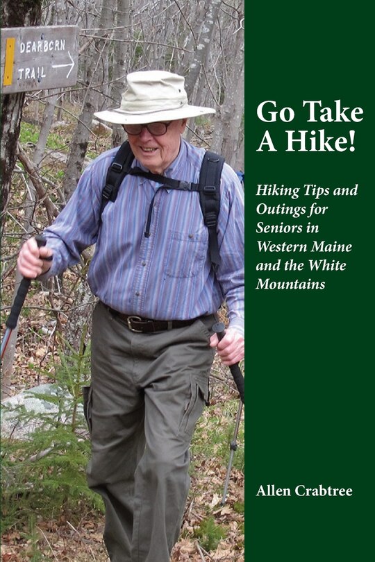 Go Take A Hike!: Hiking Tips and Outings for Seniors in Western Maine and the White Mountains