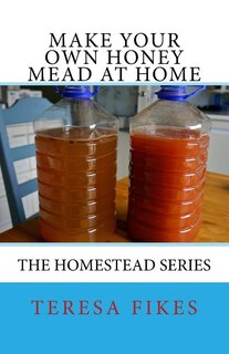 Make Your Own Honey Mead at Home: The Homestead Series