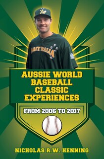 Front cover_Aussie World Baseball Classic Experiences from 2006 to 2017