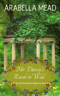 Mr. Darcy's Rush to Wed: Pride and Prejudice Regency Variation