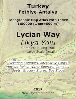 Turkey Fethiye-Antalya Topographic Map Atlas with Index 1: 50000 (1 cm=500 m) Lycian Way (Likya Yolu) Complete Hiking Trail in Large Scale Detail Elevation Contours, Alternative Paths, Ancient Ruins, Water Sources, Camping Spots, Grocery Stores, Bus Stops: New Updated 2017 Edition From Tourist Attractions and Caf