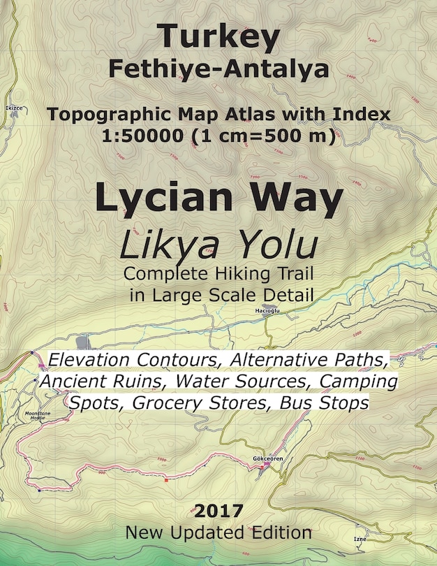 Turkey Fethiye-Antalya Topographic Map Atlas with Index 1: 50000 (1 cm=500 m) Lycian Way (Likya Yolu) Complete Hiking Trail in Large Scale Detail Elevation Contours, Alternative Paths, Ancient Ruins, Water Sources, Camping Spots, Grocery Stores, Bus Stops: New Updated 2017 Edition From Tourist Attractions and Caf