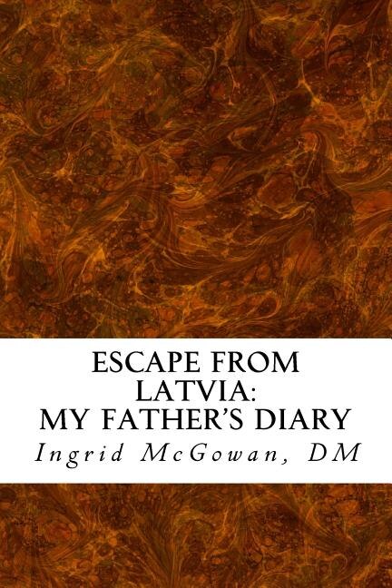 Escape From Latvia: My Father's Diary