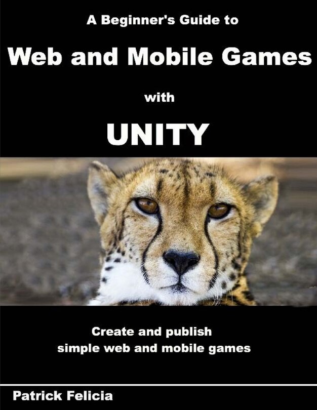 Front cover_A Beginner's Guide to Web and Mobile Games with Unity