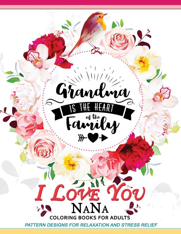 I love you Nana: An Coloring Book for Adults (Anti-Stress Colouring Book For Grandmas)