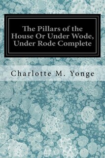 Couverture_The Pillars of the House Or Under Wode, Under Rode Complete