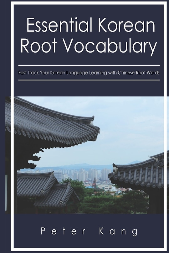 Front cover_Essential Korean Root Vocabulary Fast Track Your Korean Language Learning with Chinese Root Words