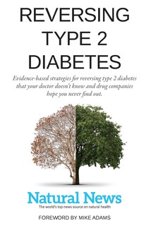 Reversing Type 2 Diabetes: Evidence-based strategies for reversing type 2 diabetes that your doctor doesn't know and drug companies hope you never find out