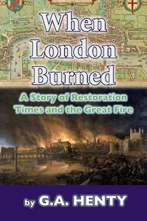 When London Burned: A Story of Restoration Times and the Great Fire