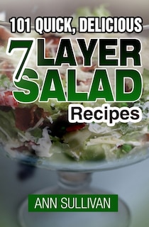 101 Quick, Delicious Seven Layer Salad Recipes