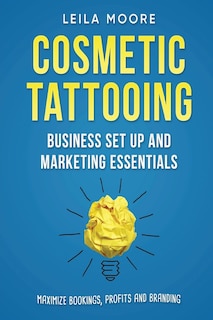 Cosmetic Tattooing: Business Set Up and Marketing Essentials