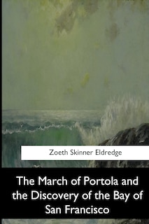 Couverture_The March of Portola and the Discovery of the Bay of San Francisco