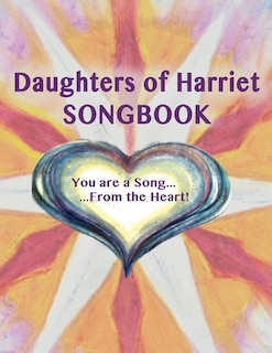 Daughters of Harriet Songbook: You are a Song From the Heart