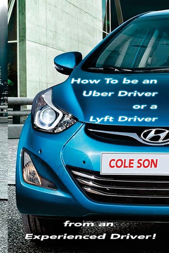 Couverture_How to be an Uber Driver or a Lyft Driver by Cole Son