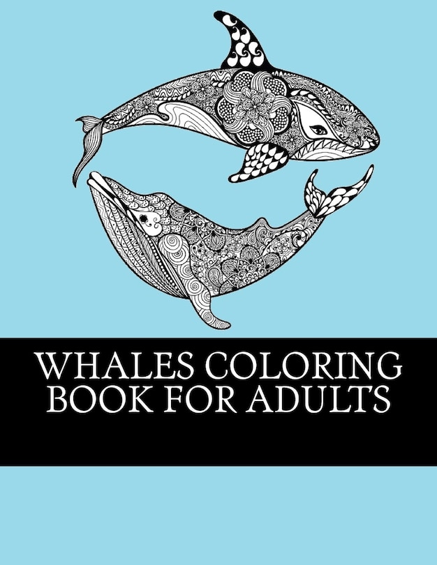 Whales Coloring Book For Adults: Relaxing, Stress Relieving Coloring Book For Grownups. Whale One Sided Designs For Relaxation