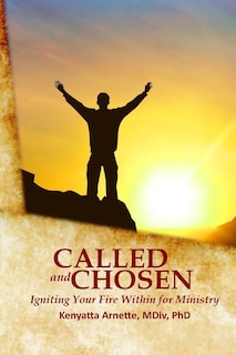 Called and Chosen: Igniting Your Fire Within for Ministry