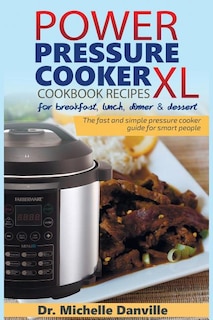 Front cover_Power Pressure Cooker XL Cookbook Recipes for breakfast, lunch, dinner & dessert