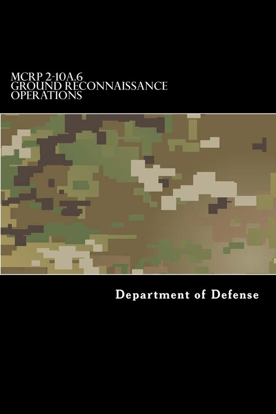 MCRP 2-10A.6 Ground Reconnaissance Operations: Formerly MCWP 2-25