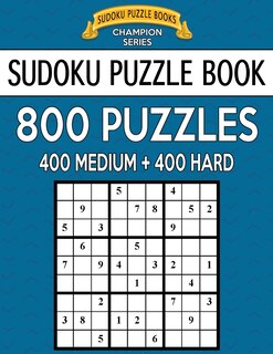 Sudoku Puzzle Book, 800 Puzzles, 400 MEDIUM and 400 HARD: Improve Your Game With This Two Level Book