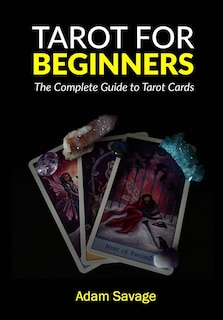 Tarot for Beginners: The Complete Guide to Tarot Cards