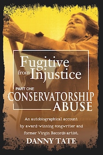 Fugitive From Injustice: Conservatorship Abuse