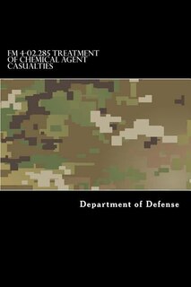 FM 4-02.285 Treatment of Chemical Agent Casualties: And Conventional Military Chemical Injuries