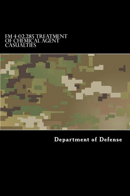 FM 4-02.285 Treatment of Chemical Agent Casualties: And Conventional Military Chemical Injuries