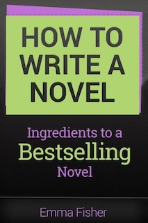 How to Write a Novel: Ingredients to a Bestselling Novel