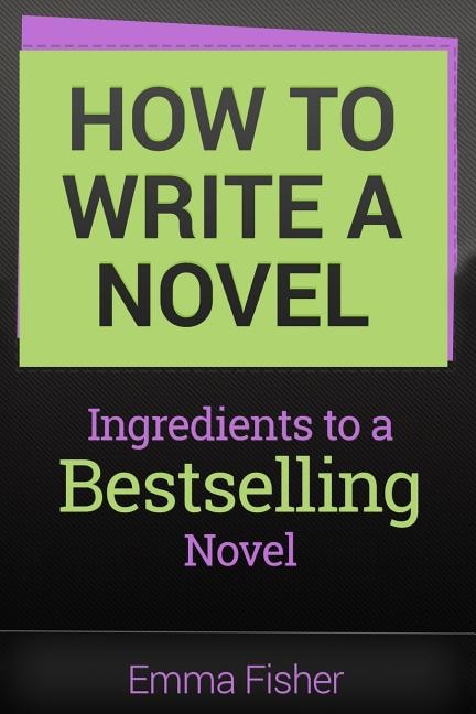 How to Write a Novel: Ingredients to a Bestselling Novel