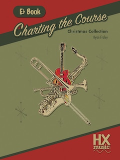 Front cover_Charting the Course Christmas Collection, E-Flat Book