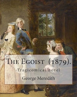 The Egoist (1879). By: George Meredith: The Egoist is a tragicomical novel by George Meredith published in 1879